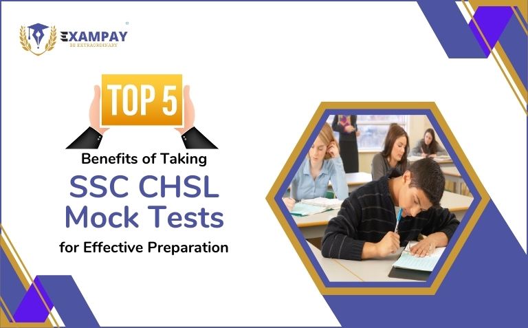 Top 5 Benefits of Taking SSC CHSL Mock Tests for Effective Preparation